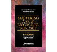 Mastering a Self-Disciplined Mindset: A 30-Day Guide To: Stronger Motivation, Clearer Direction and Defined Focus