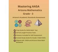 Mastering AASA Arizona Mathematics Grade-3, Practice Book, Study Guide(Numbers Operations in Base Ten, Fractions, Algebraic Thinking, Measurement & ... Aligned with AASA, Arizona Curriculum