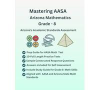 Mastering AASA Arizona Mathematics Grade-8, Practice Book, Study Guide(Numbers Systems, Expressions & Equations, Algebra & Functions, Geometry, ... Aligned with AASA, Arizona Curriculum