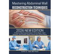 Mastering Abdominal Wall Reconstruction Techniques: A Step-by-Step Surgical Guide to Hernia Repair, Mesh Selection, and Complex Defect Closure with Clinical Pearls