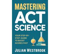 MASTERING ACT SCIENCE: Your Step-by-Step Guide to Boost Scores Fast