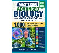 Mastering Advanced Biology Workbook for Grade 7 2026-2027: Cells, Cell Structure, Classification, Human Body Systems, Plants, Genetics, Ecosystems, and 1,000 Practice Questions, Answers and Answers