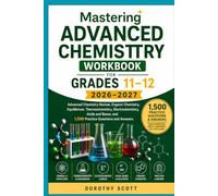 Mastering Advanced Chemistry Workbook for Grades 11-12 2026-2027: Advanced Chemistry Review, Organic Chemistry, Equilibrium, Thermochemistry, ... and 1,500 Practice Questions and Answers
