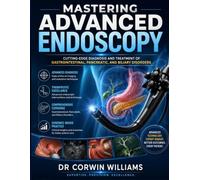 Mastering Advanced Endoscopy: Cutting-Edge Diagnosis and Treatment of Gastrointestinal, Pancreatic, and Biliary Disorders