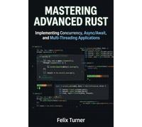 Mastering Advanced Rust: Implementing Concurrency, Async/Await, and Multi-Threading Applications