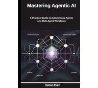 Mastering Agentic AI: A Practical Guide to Autonomous Agents and Multi-Agent Workflows