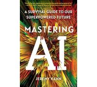 Mastering AI: A Survival Guide to Our Superpowered Future