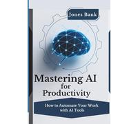 Mastering AI for Productivity: How to Automate Your Work with AI Tools