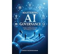 Mastering AI Governance: A Guide to Building Trustworthy and Transparent AI Systems