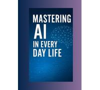 MASTERING AI IN EVERYDAY LIFE: Make MONEY with AI: Make Money with AI and productive use of Chat GPT