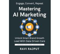 Mastering AI Marketing Now: Personalize Marketing Instantly | Drive Loyalty with AI Today | Smart Recommendations Made Easy | Boost Engagement Without Limits | Future-Ready Marketing Fast