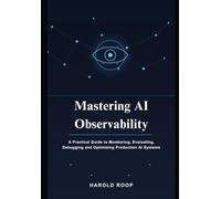Mastering AI Observability: A Practical Guide to Monitoring, Evaluating, Debugging and Optimizing Production AI Systems