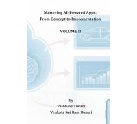 Mastering AI-Powered Apps: From Concept to Implementation: Volume II