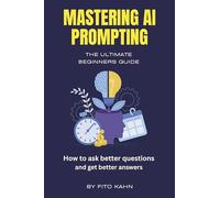 Mastering AI Prompting: How to Ask Better Questions and Get Better Answers