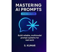 Mastering AI Prompts: Build Reliable, Multimodal Prompt Sys-tems For Real Work