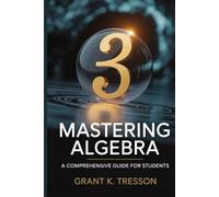 MASTERING ALGEBRA: A COMPREHENSIVE GUIDE FOR STUDENTS