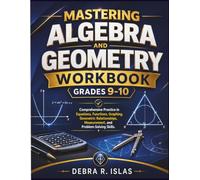 Mastering Algebra and Geometry Workbook Grades 9-10: Comprehensive Practice in Equations, Functions, Graphing, Geometric Relationships, Measurement, and Problem-Solving Skills