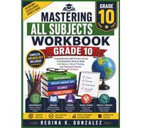 Mastering All Subjects Workbook Grade 10: Comprehensive Skill Practice Across Core Academic Areas to Build Confidence, Critical Thinking, and Classroom Success, with Answers