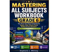 Mastering All Subjects Workbook Grade 6: Your All-in-One Study Companion for English, Math, Science, Social Studies & Civic Education