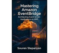 Mastering Amazon EventBridge: Architecting Event-Driven Applications on AWS
