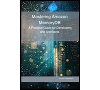 Mastering Amazon MemoryDB: A Practical Guide for Developers and Architects