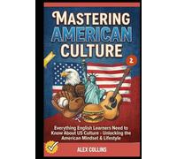 Mastering American Culture: Everything English Learners Need to Know About US Culture - Unlocking the American Mindset & Lifestyle (Book 2).