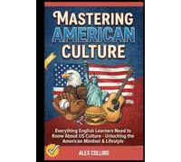 Mastering American Culture: Everything English Learners Need to Know About US Culture - Unlocking the American Mindset & Lifestyle.