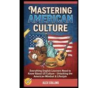 Mastering American Culture: Everything English Learners Need to Know About US Culture - Unlocking the American Mindset & Lifestyle.