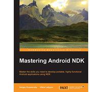 Mastering Android NDK: Master the skills you need to develop portable, highly-functional Android applications using NDK