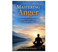 Mastering Anger: A Practical Guide to Calm, Control, and Inner Peace