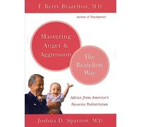 Mastering Anger and Aggression: The Brazelton Way