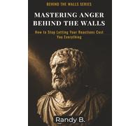 Mastering Anger Behind the Walls: How to Stop Letting Your Reactions Cost You Everything