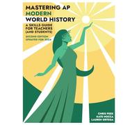 Mastering AP Modern World History: A Skills Guide for Teachers (and Students) Updated for 2024