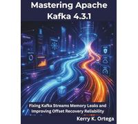 Mastering Apache Kafka 4.3.1: Fixing Kafka Streams Memory Leaks and Improving Offset Recovery Reliability