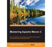 Mastering Apache Maven 3: Enhance Developer Productivity and Address Exact Enterprise Build Requirements by Extending Maven
