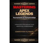 MASTERING APEX LEGENDS: The Complete Competitive Handbook