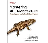 Matthew Auburn James Gough Daniel Bryant Mastering API Architecture (Tascabile)
