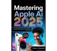 Mastering Apple AI 2025: A Step-by-Step Guide to Smarter Workflows, Creative Tools, and Privacy-First AI Across iPhone, iPad, and Mac