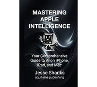 Mastering Apple Intelligence: Your Comprehensive Guide to AI on iPhone, iPad, and Mac