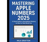 Mastering Apple Numbers 2025: The Visual Guide to Spreadsheet Mastery on Mac for Real-World Use