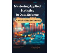Mastering Applied Statistics in Data Science: Core Concepts of Statistics: 1