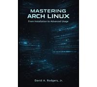 Mastering Arch Linux: From Installation to Advanced Usage