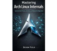 Mastering Arch Linux Internals: Systemd, Boot Process, Services, and Advanced Configuration