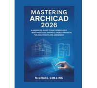 Mastering ArchiCAD 2026: A Hands-On Guide to BIM Workflows, Best Practices, and Real-World Projects for Architects and Designers