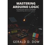 Mastering Arduino Logic: A Professional Guide to Embedded Programming and Circuit Control