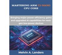 Mastering Arm C1-Nano CPU core: Bringing major power-efficiency gains and upgraded AI capabilities for next-gen low-power devices
