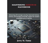Mastering Armv8-M Handbook: Advancing with stronger security, improved memory control, and emerging vector/ML support for modern embedded and IoT devices
