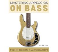 Mastering Arpeggios On Bass: Music Theory & Application With Triads (Volume One)