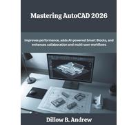 Mastering AutoCAD 2026: Improves performance, adds AI-powered Smart Blocks, and enhances collaboration and multi-user workflows