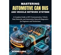 Mastering Automotive CAN Bus and Vehicle Network Systems: A Complete Guide to ECU Communication, Vehicle Data Networks, and Automotive Network Diagnostics for Engineers and Technicians